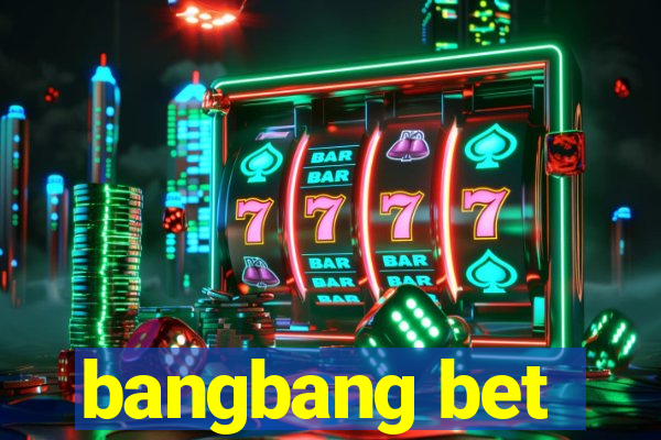 bangbang bet