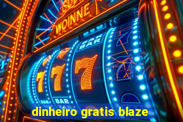 dinheiro gratis blaze