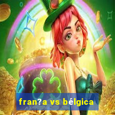 fran?a vs bélgica