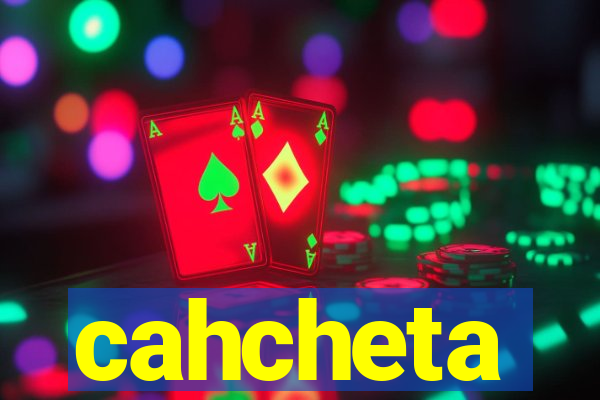 cahcheta