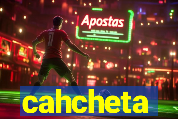 cahcheta