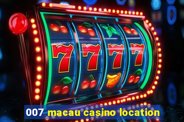 007 macau casino location