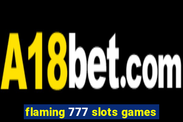 flaming 777 slots games