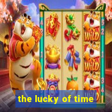 the lucky of time