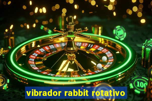 vibrador rabbit rotativo