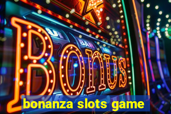 bonanza slots game