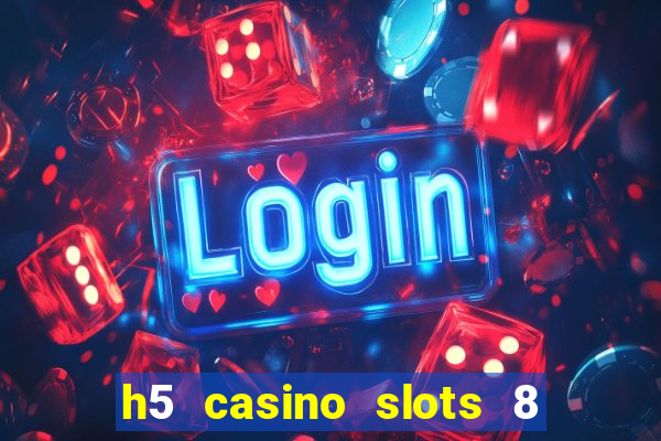 h5 casino slots 8 paga mesmo