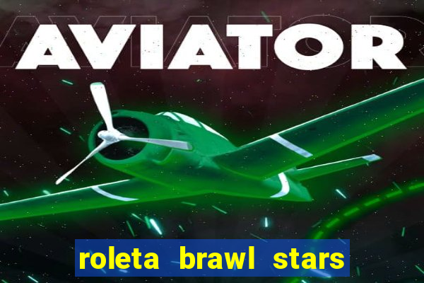 roleta brawl stars 2024 84 brawlers