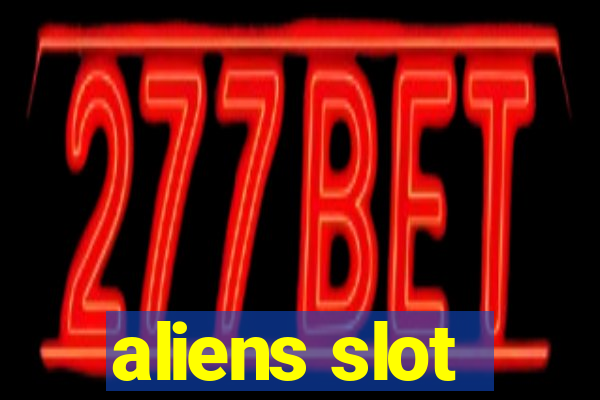 aliens slot