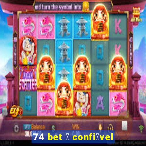 74 bet 茅 confi谩vel