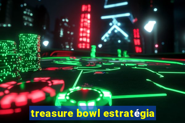 treasure bowl estratégia