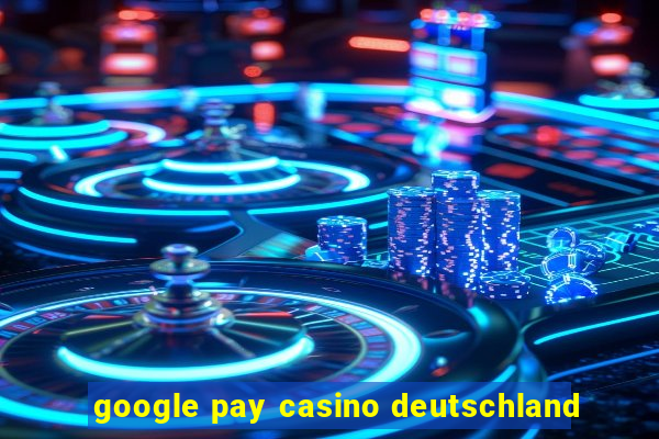 google pay casino deutschland