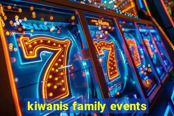 kiwanis family events