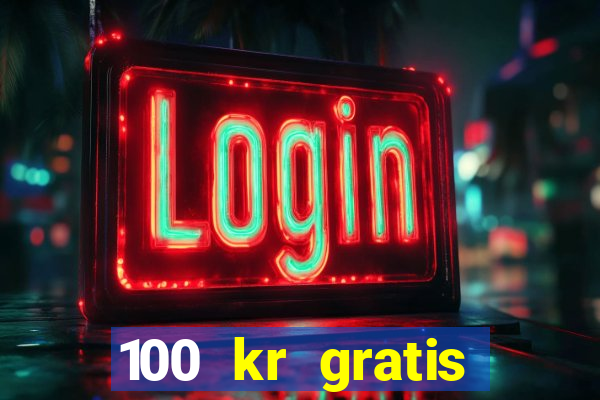 100 kr gratis casino 2017 utan ins?ttning