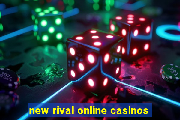 new rival online casinos