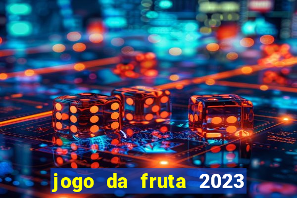 jogo da fruta 2023 paga mesmo