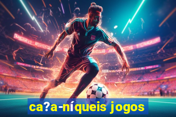 ca?a-níqueis jogos