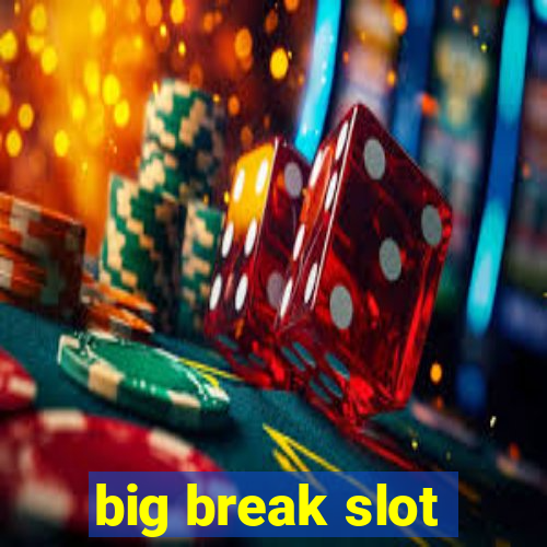 big break slot