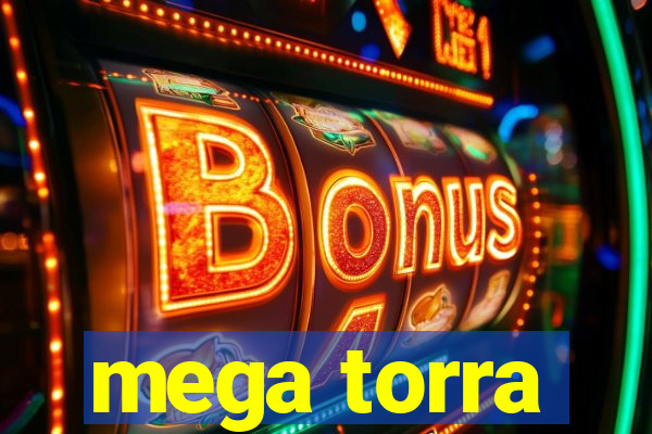 mega torra