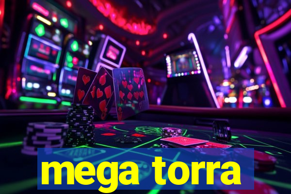 mega torra