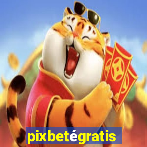 pixbetégratis