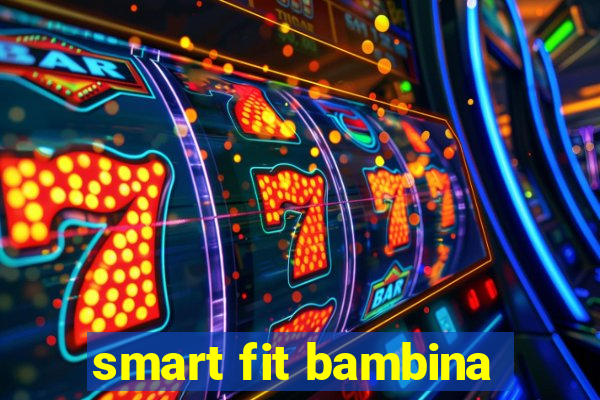 smart fit bambina