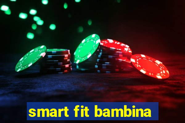 smart fit bambina