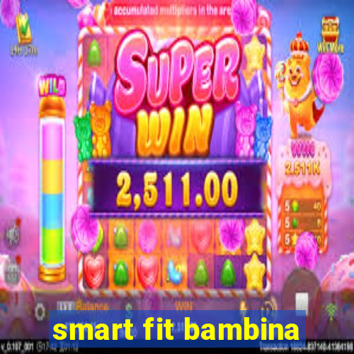 smart fit bambina