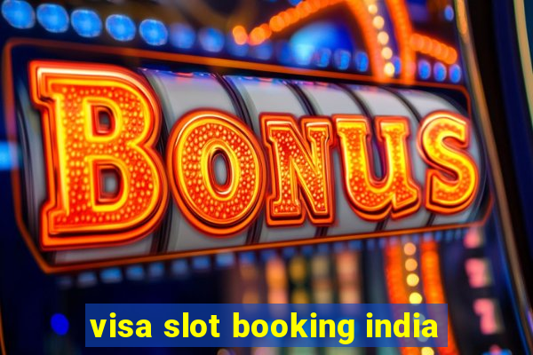 visa slot booking india