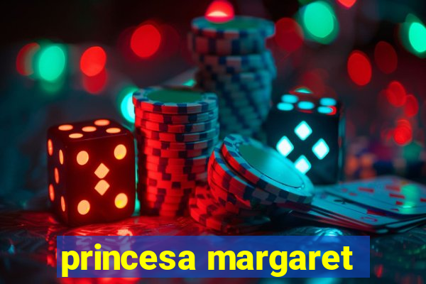 princesa margaret