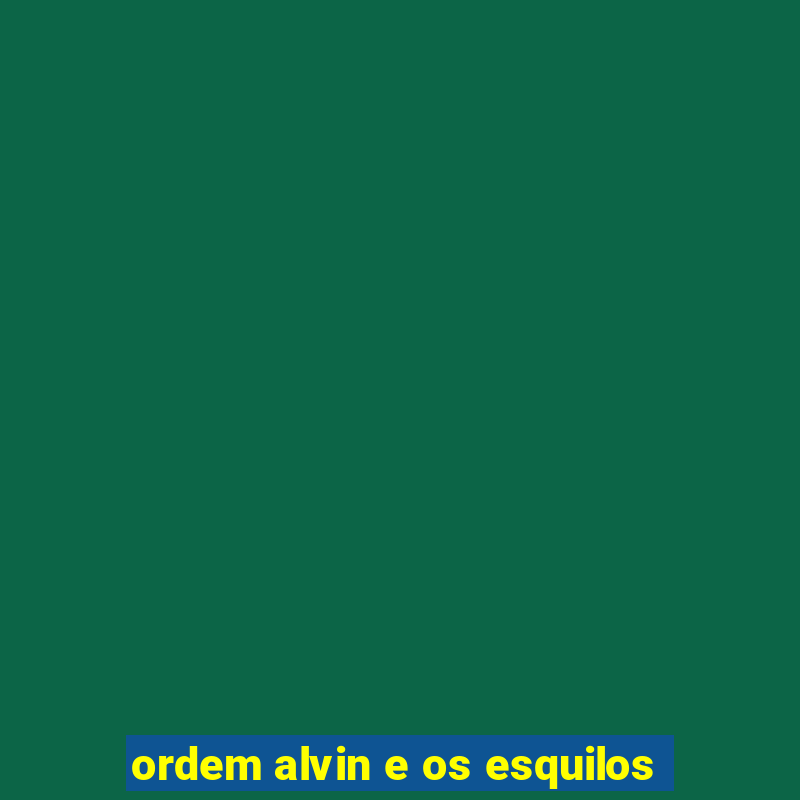 ordem alvin e os esquilos