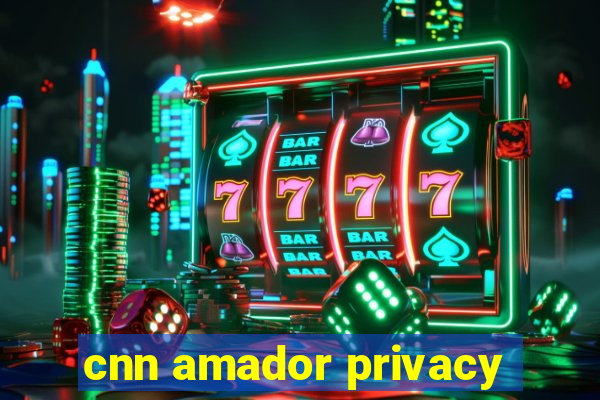 cnn amador privacy