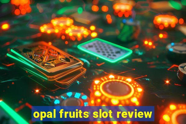 opal fruits slot review