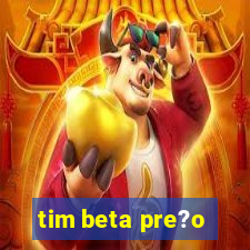 tim beta pre?o