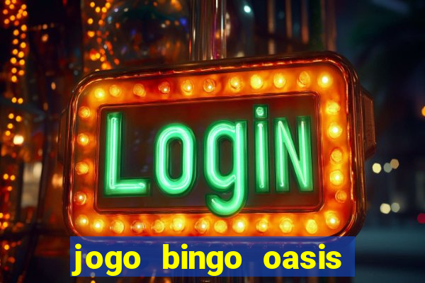 jogo bingo oasis paga mesmo