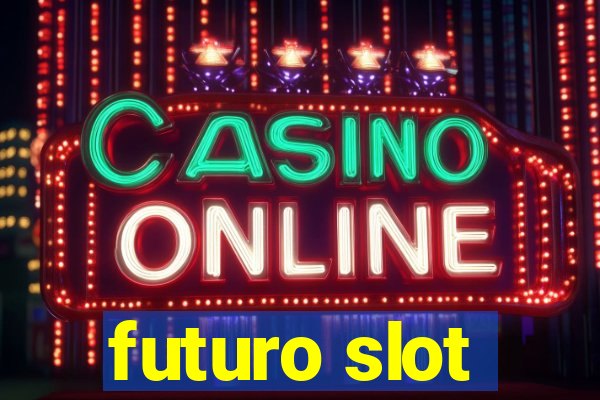 futuro slot