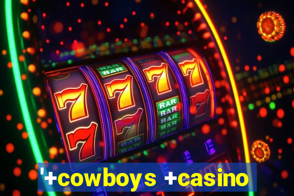 '+cowboys +casino