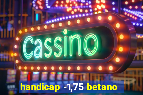 handicap -1,75 betano