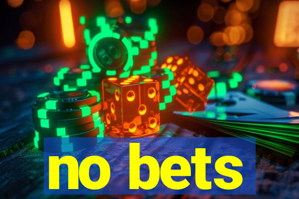 no bets