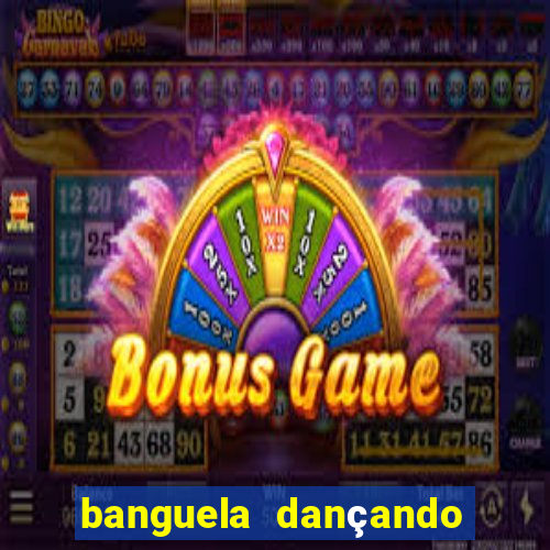 banguela dançando 1 hora