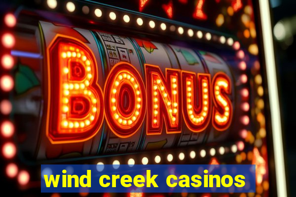 wind creek casinos