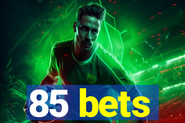 85 bets