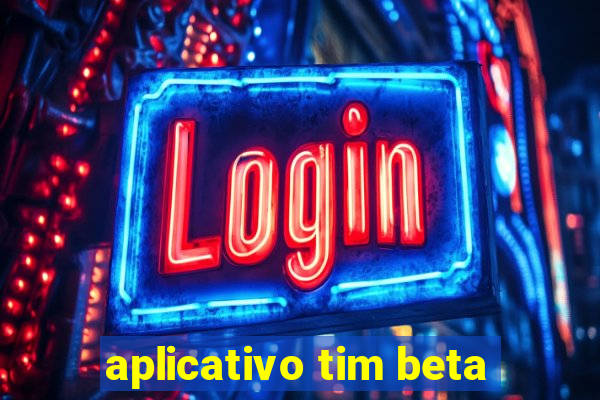 aplicativo tim beta