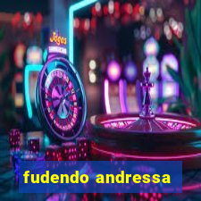 fudendo andressa