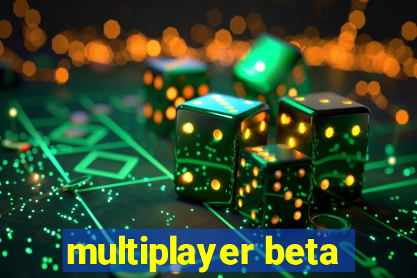 multiplayer beta