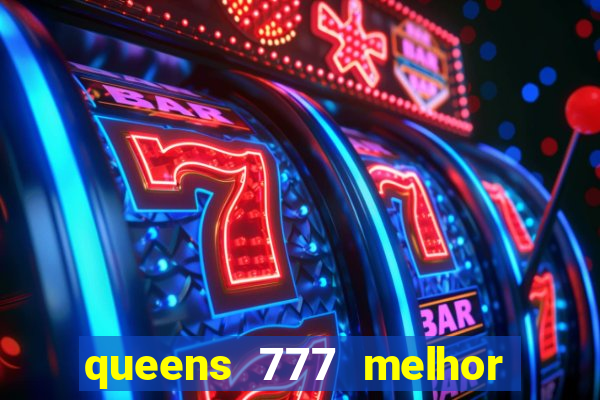 queens 777 melhor horário para jogar