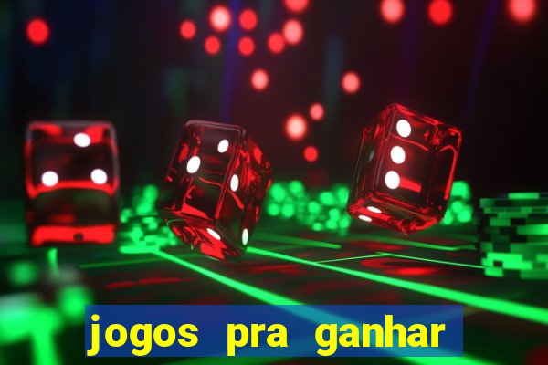 jogos pra ganhar dinheiro de verdade