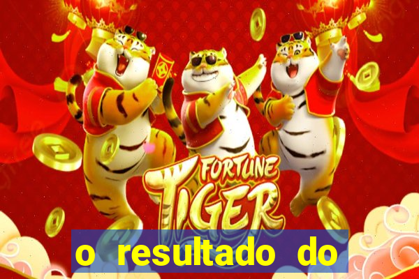 o resultado do jogo do tigre