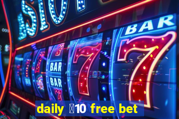 daily ￡10 free bet