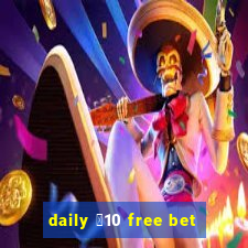 daily ￡10 free bet